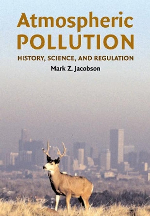 Atmospheric Pollution: History, Science, and Regulation by Mark Z. Jacobson 9780521010443