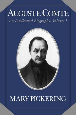 Auguste Comte: Volume 1: An Intellectual Biography by Mary Pickering 9780521025744