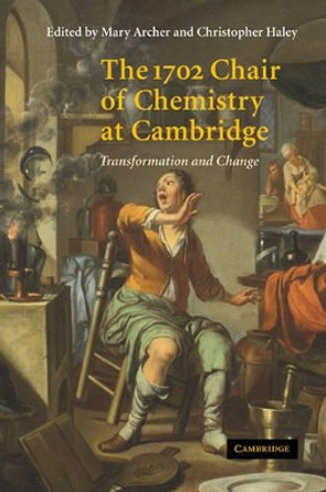 The 1702 Chair of Chemistry at Cambridge: Transformation and Change by Mary D. Archer 9780521030854