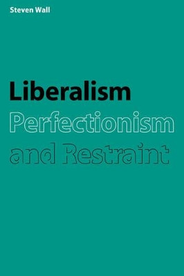 Liberalism, Perfectionism and Restraint by Steven Wall 9780521035422