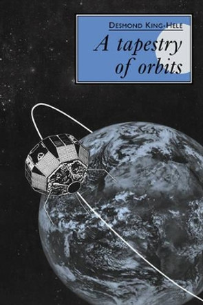 A Tapestry of Orbits by D. G. King-Hele 9780521017329
