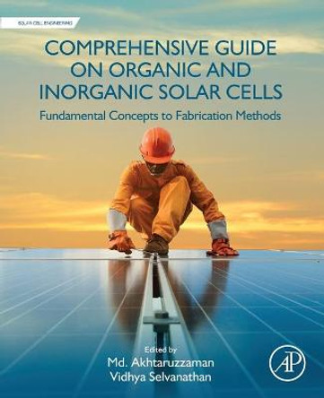 Comprehensive Guide on Organic and Inorganic Solar Cells: Fundamental Concepts to Fabrication Methods by Md. Akhtaruzzaman