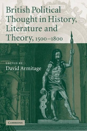 British Political Thought in History, Literature and Theory, 1500-1800 by David Armitage 9780521130851