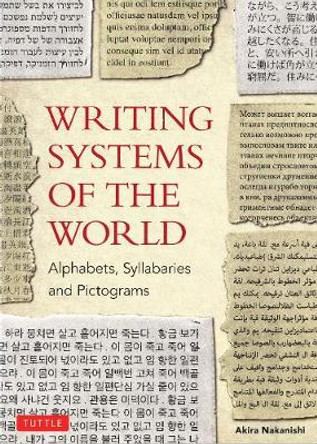 Writing Systems of the World: Alphabets, Syllabaries, Pictograms by Akira Nakanishi