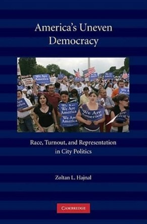 America's Uneven Democracy: Race, Turnout, and Representation in City Politics by Zoltan L. Hajnal 9780521137508