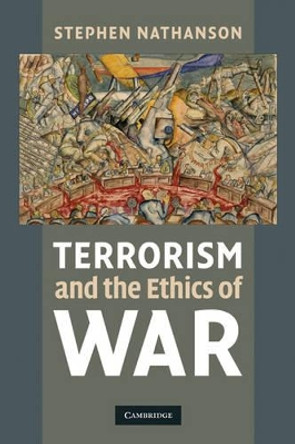 Terrorism and the Ethics of War by Stephen Nathanson 9780521137164 Terrorism and the Ethics of War by Stephen Nathanson 9780521137164