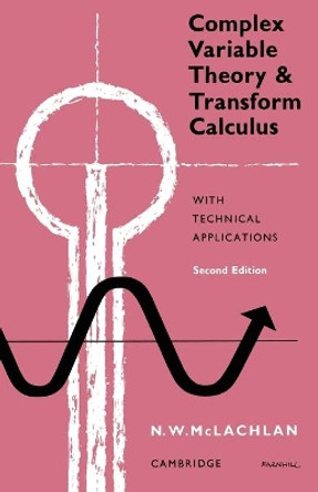 Complex Variable Theory and Transform Calculus: With Technical Applications by M.W. McLachlan 9780521154154