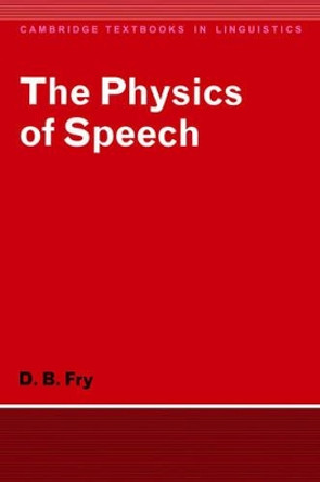 The Physics of Speech by D. B. Fry 9780521293792