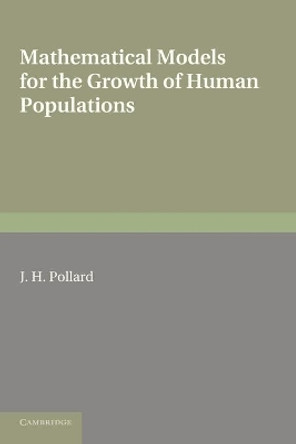 Mathematical Models for the Growth of Human Populations by J. H. Pollard 9780521294423