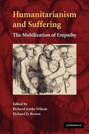 Humanitarianism and Suffering: The Mobilization of Empathy by Richard Ashby Wilson 9780521298384