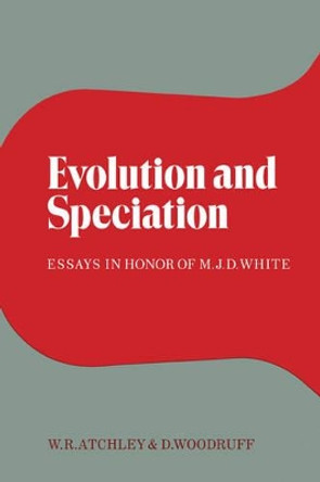 Evolution and Speciation: Essays in Honor of M. J. D. White by William R. Atchley 9780521187404