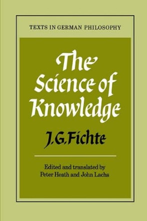 The Science of Knowledge: With the First and Second Introductions by J. G. Fichte 9780521270502