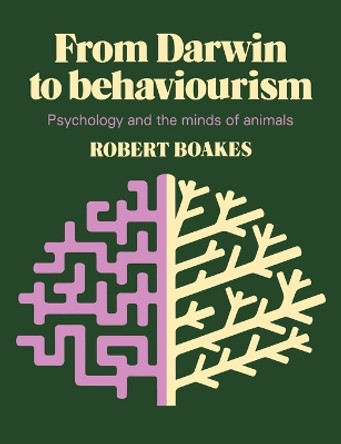 From Darwin to Behaviourism: Psychology and the Minds of Animals by Robert A. Boakes 9780521280129