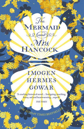 The Mermaid and Mrs Hancock: The spellbinding Sunday Times bestselling historical fiction phenomenon Imogen Hermes Gowar 9781784705992