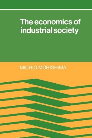 The Economics of Industrial Society by Michio Morishima 9780521318235