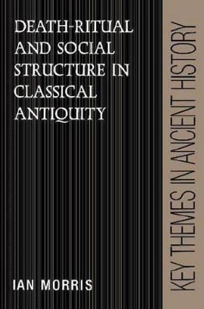 Death-Ritual and Social Structure in Classical Antiquity by Ian Morris 9780521376112