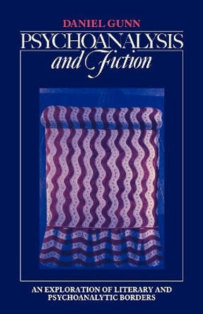 Psychoanalysis and Fiction: An Exploration of Literary and Psychoanalytic Borders by Daniel Gunn 9780521386692