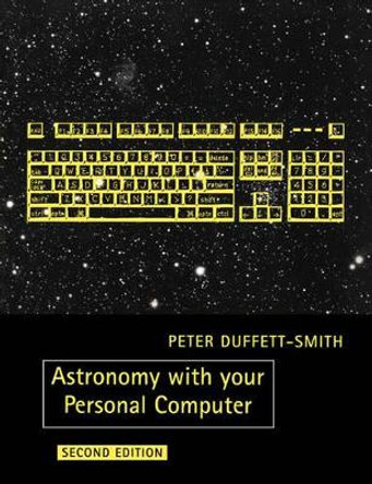 Astronomy with your Personal Computer by Peter Duffett-Smith 9780521389952