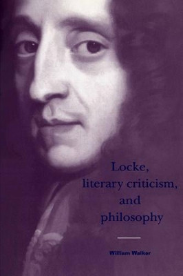 Locke, Literary Criticism, and Philosophy by William Walker 9780521451055