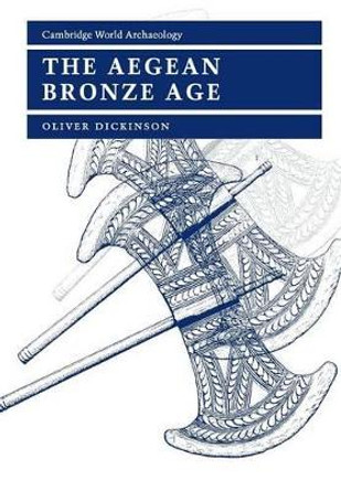 The Aegean Bronze Age by Oliver Dickinson 9780521456647