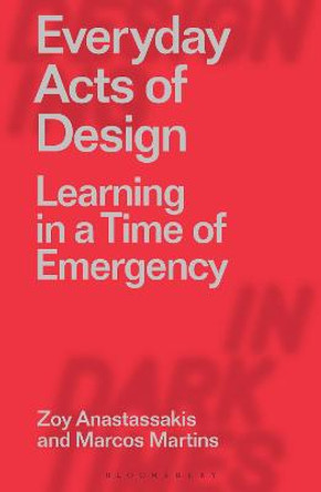 Everyday Acts of Design: Learning in a Time of Emergency by Zoy Anastassakis