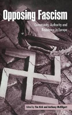 Opposing Fascism: Community, Authority and Resistance in Europe by Tim Kirk 9780521483094