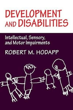 Development and Disabilities: Intellectual, Sensory and Motor Impairments by Robert M. Hodapp 9780521483384