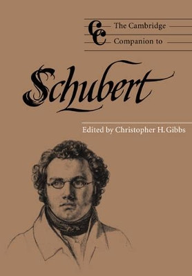 The Cambridge Companion to Schubert by Christopher H. Gibbs 9780521484244
