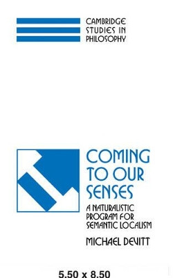 Coming to our Senses: A Naturalistic Program for Semantic Localism by Michael Devitt 9780521498876