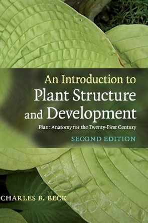 An Introduction to Plant Structure and Development: Plant Anatomy for the Twenty-First Century by Charles B. Beck 9780521518055 An Introduction to Plant Structure and Development: Plant Anatomy for the Twenty-First Century by Charles B. Beck 9780521518055