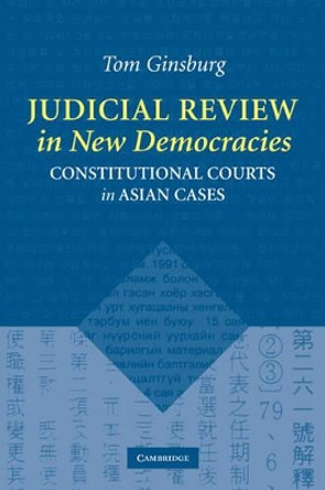 Judicial Review in New Democracies: Constitutional Courts in Asian Cases by Tom Ginsburg 9780521520393
