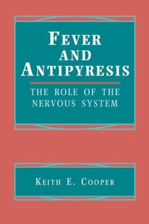 Fever and Antipyresis: The Role of the Nervous System by Keith E. Cooper 9780521419246