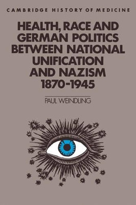 Health, Race and German Politics between National Unification and Nazism, 1870-1945 by Paul Weindling 9780521423977