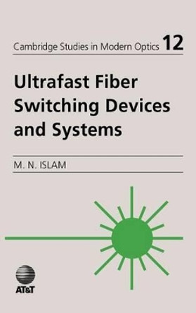 Ultrafast Fiber Switching Devices and Systems by Mohammed N. Islam 9780521431910