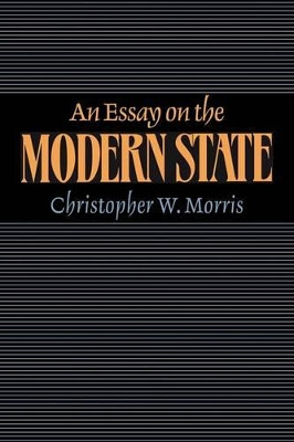 An Essay on the Modern State by Christopher W. Morris 9780521524070