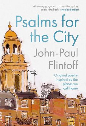 Psalms for the City: Original poetry inspired by the city by John-Paul Flintoff