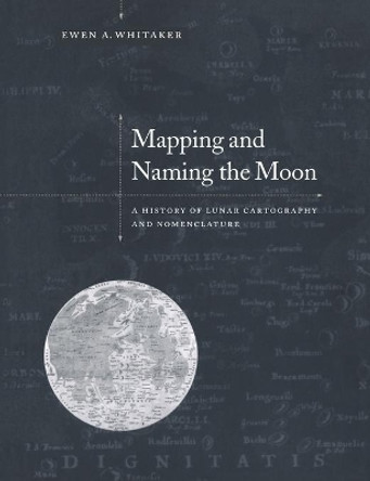 Mapping and Naming the Moon: A History of Lunar Cartography and Nomenclature by Ewen A. Whitaker 9780521544146