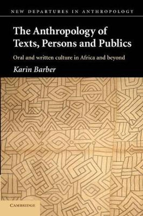 The Anthropology of Texts, Persons and Publics by Karin Barber 9780521546874