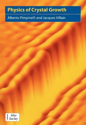 Physics of Crystal Growth by Alberto Pimpinelli 9780521558556