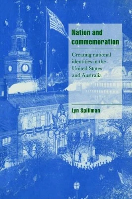 Nation and Commemoration: Creating National Identities in the United States and Australia by Lynette P. Spillman 9780521574327