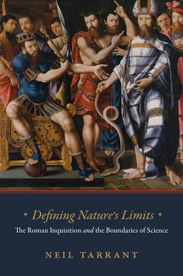 Defining Nature's Limits: The Roman Inquisition and the Boundaries of Science by Neil Tarrant