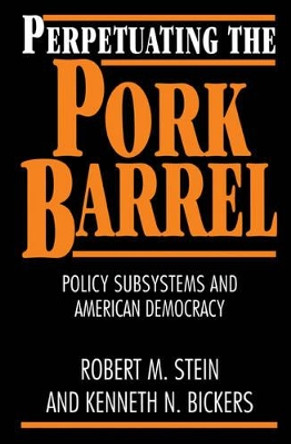 Perpetuating the Pork Barrel: Policy Subsystems and American Democracy by Robert M. Stein 9780521595841