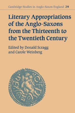 Literary Appropriations of the Anglo-Saxons from the Thirteenth to the Twentieth Century by Donald Scragg 9780521632157