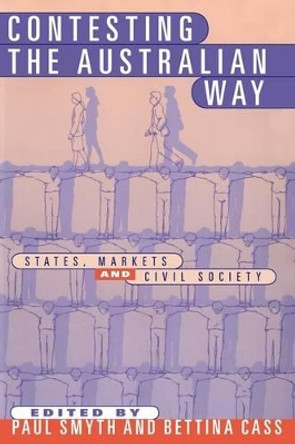 Contesting the Australian Way: States, Markets and Civil Society by Paul Smyth 9780521633901