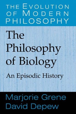 The Philosophy of Biology: An Episodic History by David J. Depew 9780521643801