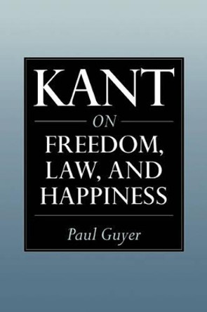 Kant on Freedom, Law, and Happiness by Paul Guyer 9780521654210