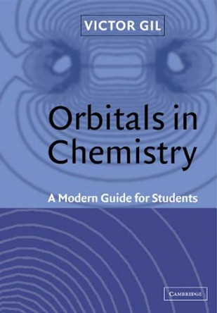 Orbitals in Chemistry: A Modern Guide for Students by Victor M. S. Gil 9780521666497