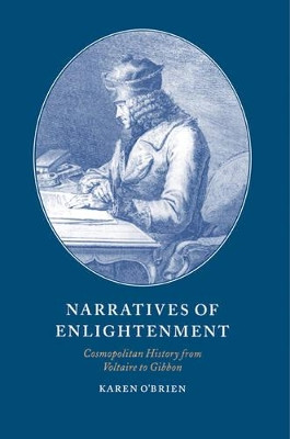 Narratives of Enlightenment: Cosmopolitan History from Voltaire to Gibbon by Dr. Karen O'Brien 9780521619448