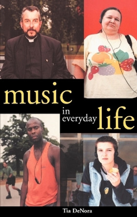 Music in Everyday Life by Professor Tia DeNora 9780521622066