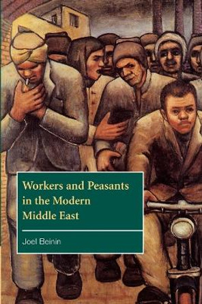 Workers and Peasants in the Modern Middle East by Joel Beinin 9780521629034